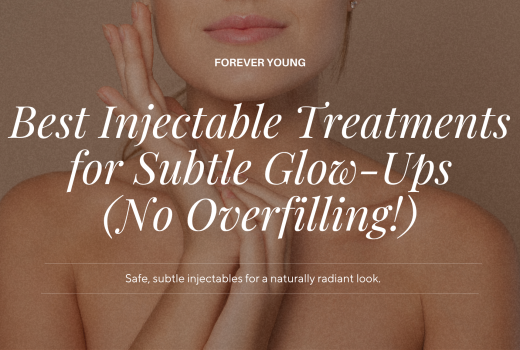 Best Injectable Treatments for Subtle Glow-Ups (No Overfilling!)